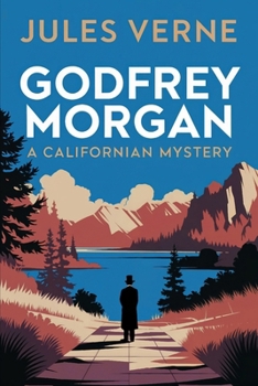 Godfrey Morgan: A Californian Mystery: A New Translation