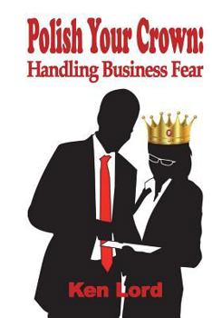 Paperback Polish Your Crown: Managing Business Fear Book