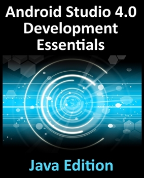 Paperback Android Studio 4.0 Development Essentials - Java Edition: Developing Android Apps Using Android Studio 4.0, Java and Android Jetpack Book