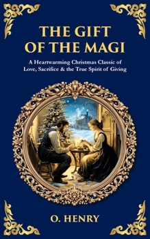 Paperback The Gift of the Magi: A Heartwarming Christmas Classic of Love, Sacrifice & the True Spirit of Giving Book