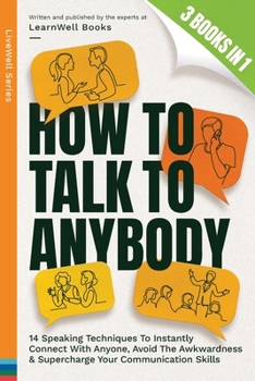 Paperback How To Talk To Anybody: 14 Speaking Techniques To Instantly Connect With Anyone, Avoid The Awkwardness & Supercharge Your Communication Skills Book