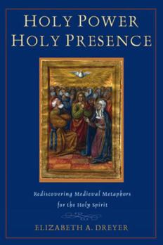 Paperback Holy Power, Holy Presence: Rediscovering Medieval Metaphors for the Holy Spirit Book