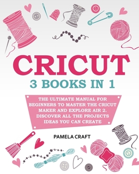 Paperback Cricut: The Ultimate Manual for Beginners to Master The Cricut Maker and Explore Air 2. Discover all the Projects Ideas You Ca Book