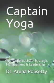 Paperback Captain Yoga: Yogic Approach to Strategic Management & Leadership Book