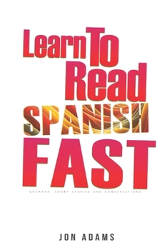 Paperback Learn To Read Spanish Fast: Grammar, Short Stories, Conversations and Signs and Scenarios to speed up Spanish Learning Book