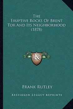 Paperback The Eruptive Rocks Of Brent Tor And Its Neighborhood (1878) Book