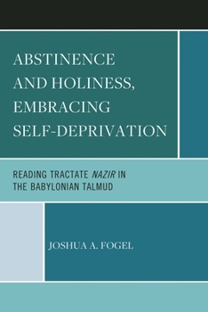 Paperback Abstinence and Holiness: Embracing Self-Deprivation: Reading Tractate Nazir in the Babylonian Talmud Book