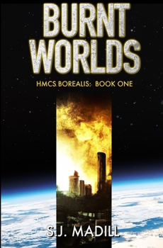 Burnt Worlds - Book #1 of the HMCS Borealis