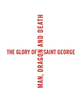 Hardcover The Glory of Saint George: Man, Dragon, and Death Book