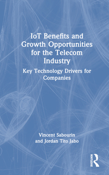 Hardcover IoT Benefits and Growth Opportunities for the Telecom Industry: Key Technology Drivers for Companies Book