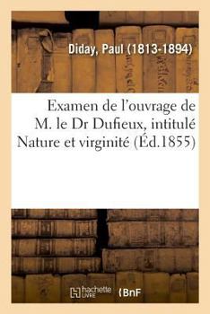 Paperback Examen de l'Ouvrage de M. Le Dr Dufieux, Intitulé Nature Et Virginité: Fête Patronale de la Faculté Catholique de Médecine de Lille, 29 Juin 1889 [French] Book