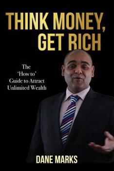 Paperback Think Money, Get Rich: The Guide to Attract Unlimited Wealth Book