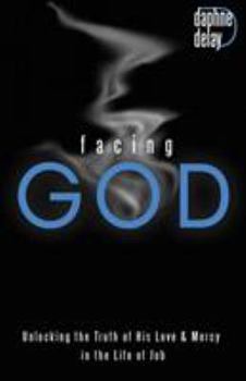 Paperback Facing God: Unlocking the Truth of His Love and Mercy in the Life of Job Book