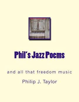 Phil's Jazz Poems: and all that freedom music