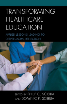 Paperback Transforming Healthcare Education: Applied Lessons Leading to Deeper Moral Reflection Book