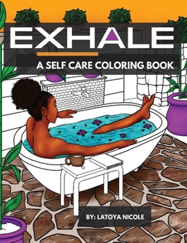 Paperback Exhale: A Self Care Coloring Book Celebrating Black Women, Brown Women and Good Vibes Book