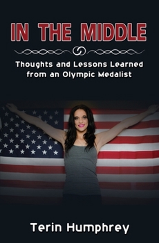 Paperback In The Middle: Thoughts and Lessons Learned from an Olympic Medalist Book