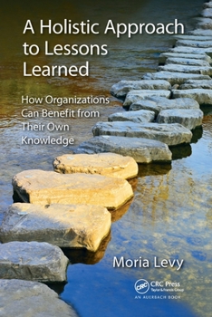 Paperback A Holistic Approach to Lessons Learned: How Organizations Can Benefit from Their Own Knowledge Book
