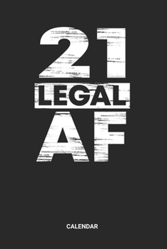 21 Legal AF Calendar: 21 Years Old Themed Weekly and Monthly Calendar Planner (6x9 inches) ideal as a 21s Birthday Party Calendar Journal. Perfect as ... who loves to have a funny accessoires gift.