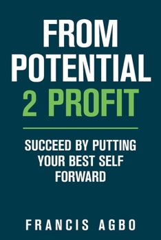 Paperback From Potential 2 Profit: Succeed by Putting Your Best Self Forward Book