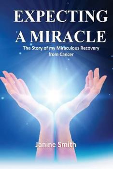 Paperback Expecting A Miracle: The Story of My Miraculous Recovery from Cancer Book