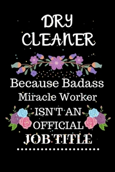 Paperback Dry cleaner Because Badass Miracle Worker Isn't an Official Job Title: Lined Journal Notebook Gift for Dry cleaner. Notebook / Diary / Thanksgiving & Book