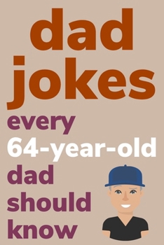 Paperback Dad Jokes Every 64 Year Old Dad Should Know: Plus Bonus Try Not To Laugh Game [Large Print] Book