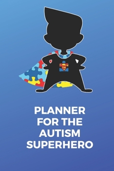 Paperback Planner for the Autism Superhero: A 6 month planner and notebook for parents to document and track Therapy Goals, Appointments, Activities, Challenges Book