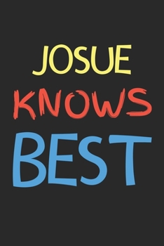 Josue Knows Best: Lined Journal, 120 Pages, 6 x 9, Josue Personalized Name Notebook Gift Idea, Black Matte Finish (Josue Knows Best Journal)
