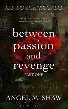 Between Passion and Revenge: Part One – A Dark Billionaire Romance Inspired by African Mythology (The Griot Chronicles)