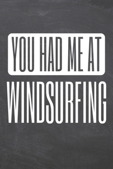 You Had Me At Windsurfing: Windsurfing Notebook, Planner or Journal | Size 6 x 9 | 110 Dot Grid Pages | Office Equipment, Supplies & Gear |Funny Windsurfing Gift Idea for Christmas or Birthday