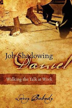 Paperback Job-Shadowing Daniel: Walking the Talk at Work Book