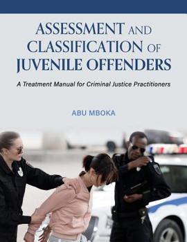 Paperback Assessment and Classification of Juvenile Offenders: A Treatment Manual for Criminal Justice Practitioners Book