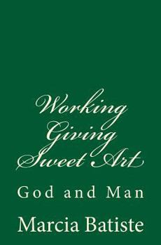 Paperback Working Giving Sweet Art: God and Man Book