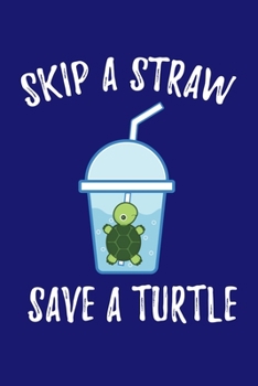 Paperback Skip A Straw Save A Turtle: Sea Turtle Journal, Ocean Plastic Free Notebook Note-Taking Planner Book, Present, Gift For Turtles Lovers Book