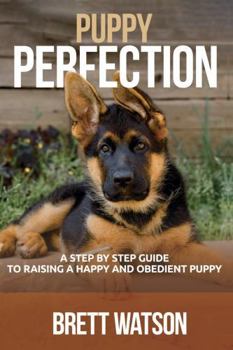 Paperback Puppy Perfection: A Step By Step Guide To Raising A Happy And Obedient Puppy Book