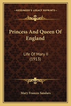Princess and Queen of England: Life of Mary II (Classic Reprint)