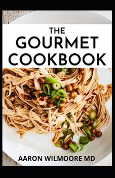 Paperback The Gourmet Cookbook: The Easiest and Delicious Recipes for Healthy living Book