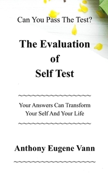 Paperback The Evaluation of Self Test: Can You Pass The Test? Your Answers Can Transform Your Self and Your Life Book