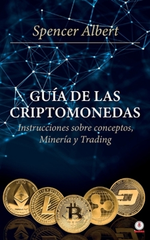 Paperback Guía de las criptomonedas: Instrucciones sobre conceptos, minería y trading [Spanish] Book