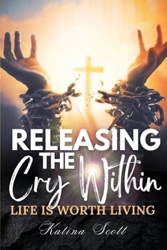 Paperback Releasing the Cry Within Life is Worth Living Book