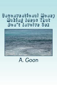 Paperback Unconventional Money Making Ideas That Don't Involve Sex Book