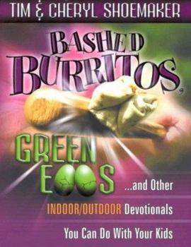 Paperback Bashed Burritos, Green Eggs . . . and Other Indoor/Outdoor Devotionals You Can Do with Your Kids Book