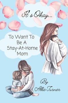 Paperback It's Okay... To Want to Be a Stay-at-Home Mom Book