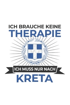 Kreta Notizbuch: Ich brauche keine Therapie - Ich Muss Nur Nach Kreta Reise  / 6x9 Zoll / 120 linierte Seiten (German Edition)