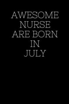 AWESOME NURSE ARE BORN IN JULY!: Blank Lined Journal To Write In Nurse Notebook.