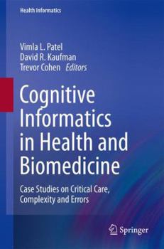 Hardcover Cognitive Informatics in Health and Biomedicine: Case Studies on Critical Care, Complexity and Errors Book