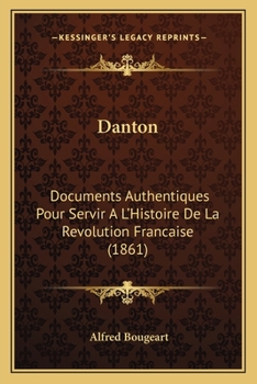 Paperback Danton: Documents Authentiques Pour Servir A L'Histoire De La Revolution Francaise (1861) [French] Book