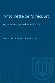 Antoinette De Mirecourt, Or, Secret Marrying and Secret Sorrowing