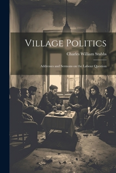 Paperback Village Politics: Addresses and Sermons on the Labour Question Book